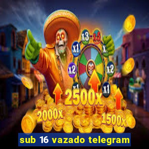 sub 16 vazado telegram